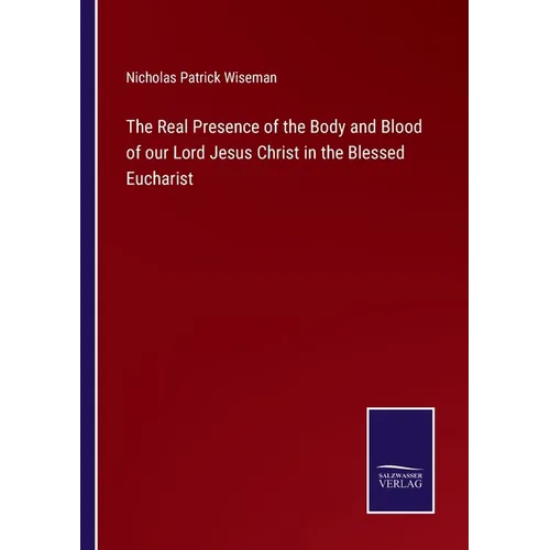 The Real Presence of the Body and Blood of our Lord Jesus Christ in the Blessed Eucharist - Paperback