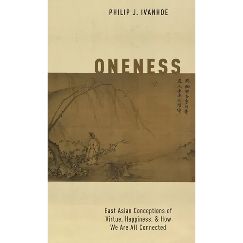 Oneness: East Asian Conceptions of Virtue, Happiness, and How We Are All Connected - Hardcover