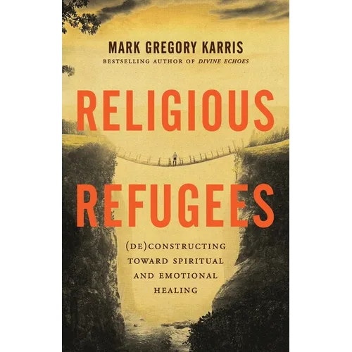 Religious Refugees: (De)Constructing Toward Spiritual and Emotional Healing - Paperback