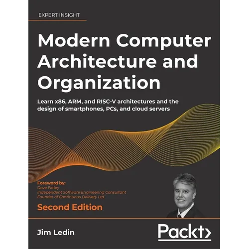 Modern Computer Architecture and Organization - Second Edition: Learn x86, ARM, and RISC-V architectures and the design of smartphones, PCs, and cloud - Hardcover