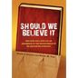 Should We Believe It - Hardcover