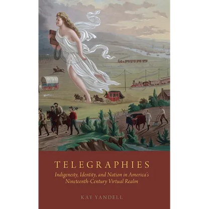 Telegraphies: Indigeneity, Identity, and Nation in America's Nineteenth-Century Virtual Realm - Hardcover