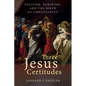 Three Jesus Certitudes: Pacifism, Feminism, and the Birth of Christianity - Paperback