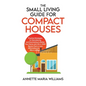 The Small Living Guide for Compact Houses: Practical Strategies for Decluttering and Downsizing to Better Your Home and Life in 1000 Square Feet or Le - Hardcover