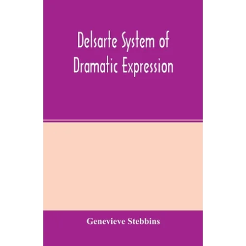 Delsarte system of dramatic expression - Paperback