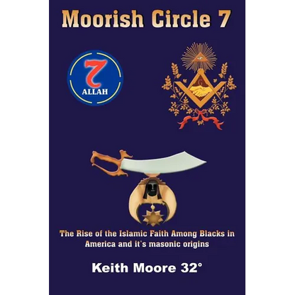 Moorish Circle 7: The Rise of the Islamic Faith Among Blacks in America and it's masonic origins - Paperback