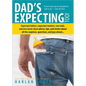 Dad's Expecting Too: Expectant Fathers, Expectant Mothers, New Dads and New Moms Share Advice, Tips and Stories about All the Surprises, Questions and - Paperback