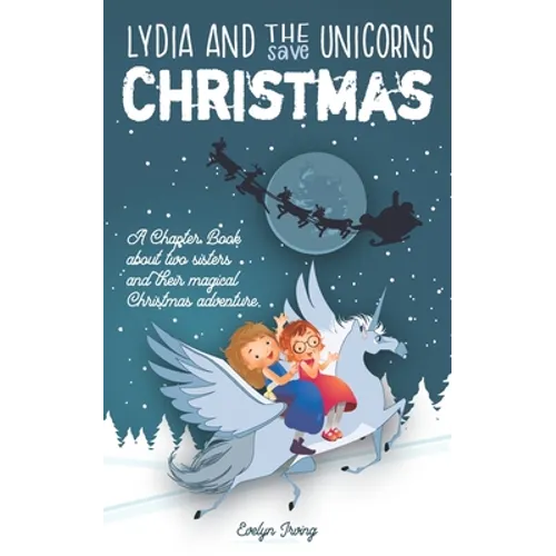 Lydia and the Unicorns Save Christmas: A Christmas Chapter Book for Kids - Paperback