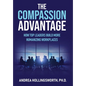 The Compassion Advantage: How Top Leaders Build More Humanizing Workplaces - Hardcover