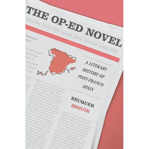 The Op-Ed Novel: A Literary History of Post-Franco Spain - Hardcover