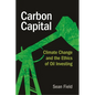 Carbon Capital: Climate Change and the Ethics of Oil Investing - Hardcover
