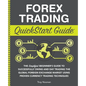 Forex Trading QuickStart Guide: The Simplified Beginner's Guide to Successfully Swing and Day Trading the Global Foreign Exchange Market Using Proven - Paperback