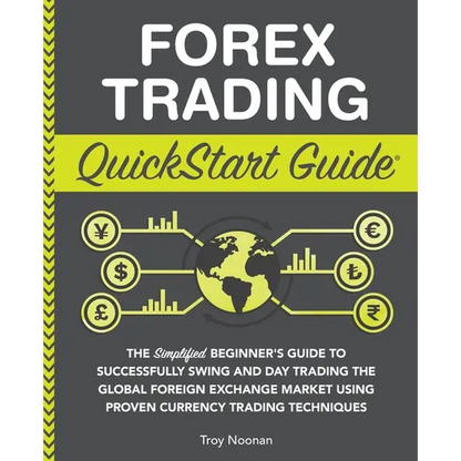 Forex Trading QuickStart Guide: The Simplified Beginner's Guide to Successfully Swing and Day Trading the Global Foreign Exchange Market Using Proven - Paperback