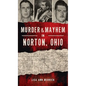 Murder & Mayhem in Norton, Ohio - Hardcover