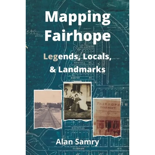 Mapping Fairhope: Legends, Locals, and Landmarks - Paperback