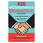 B2B eCommerce MasterPlan: How to Make Wholesale eCommerce A Key Part of Your Business to Business Sales Growth - Paperback