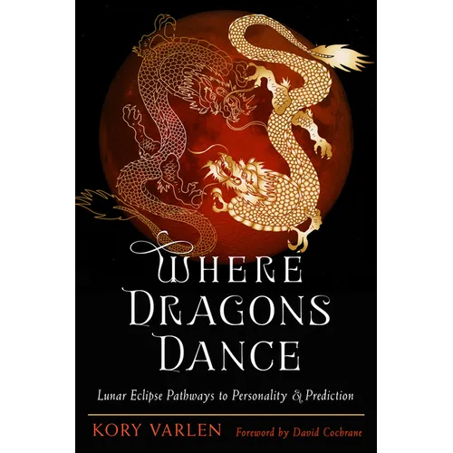 Where Dragons Dance: Lunar Eclipse Pathways to Personality & Prediction - Paperback