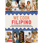 We Cook Filipino: Heart-Healthy Recipes and Inspiring Stories from 36 Filipino Food Personalities and Award-Winning Chefs - Hardcover