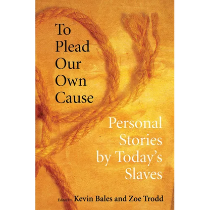 To Plead Our Own Cause: Personal Stories by Today's Slaves - Paperback