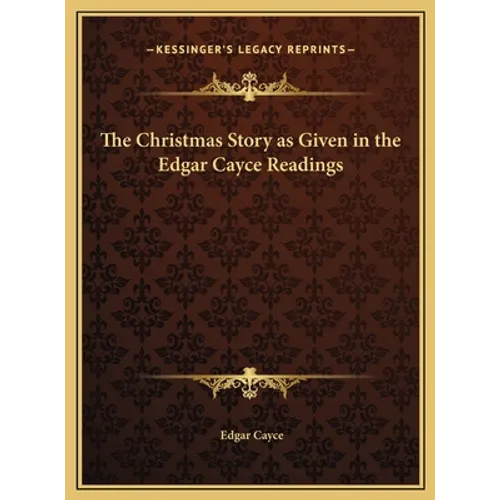 The Christmas Story as Given in the Edgar Cayce Readings - Hardcover