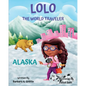 LOLO The World Traveler Alaska: A literary nonfiction travelers educational vacation adventure - Paperback
