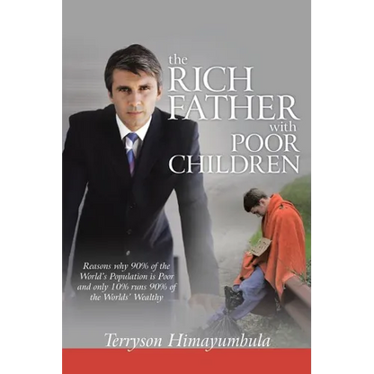 The Rich Father with Poor Children: Reasons Why 90% of the World Population Is Poor and Only 10% Runs 90% of the Worlds' Wealthy - Paperback