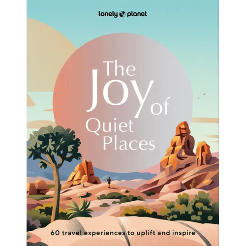 Lonely Planet the Joy of Quiet Places - Hardcover
