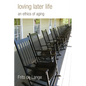 Loving Later Life: An Ethics of Aging - Paperback