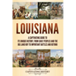Louisiana: A Captivating Guide to Its Unique History, from Early Peoples and the Big Land Buy to Important Battles and Beyond - Paperback