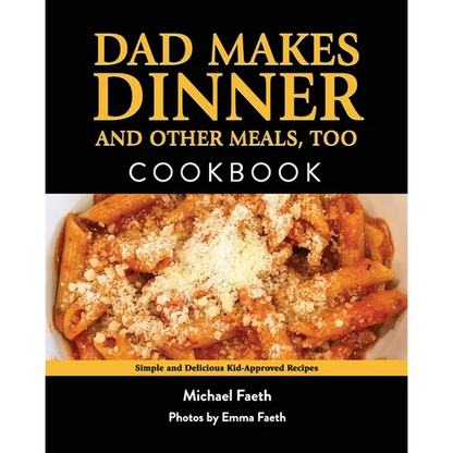 Dad Makes Dinner and Other Meals, Too: Simple and Delicious Kid-Approved Recipes - Paperback