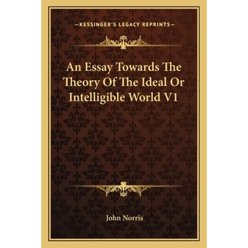 An Essay Towards the Theory of the Ideal or Intelligible World V1 - Paperback