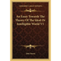 An Essay Towards the Theory of the Ideal or Intelligible World V1 - Paperback