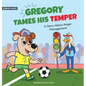 Gregory Tames His Temper: A Story About Anger Management for Kids - How a Little Dog Learned to Control His Anger and Achieved His Dreams in Spo - Hardcover