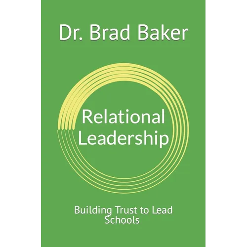 Relational Leadership: Building Trust to Lead Schools - Paperback