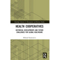Health Cooperatives: Historical Developments and Future Challenges for Global Healthcare - Paperback