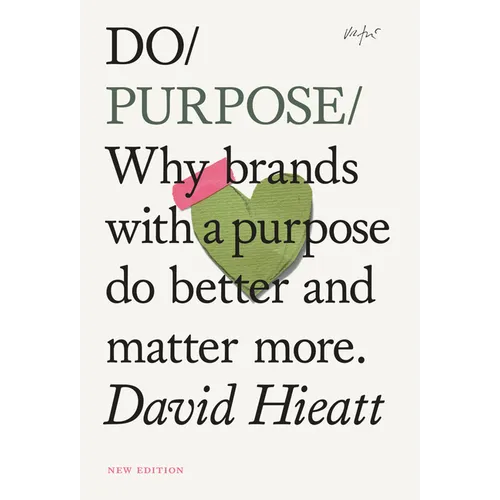 Do Purpose New Edition: Why Brands with a Purpose Do Better and Matter More. - Paperback