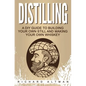Distilling: A DIY Guide To Building Your Own Still, And Making Your Own Whiskey - Paperback
