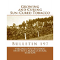 Growing and Curing Sun-Cured Tobacco: Bulletin 197 - Paperback