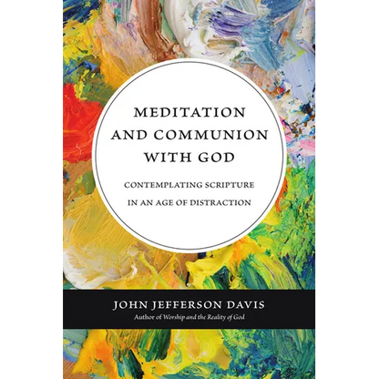 Meditation and Communion with God: Contemplating Scripture in an Age of Distraction - Paperback