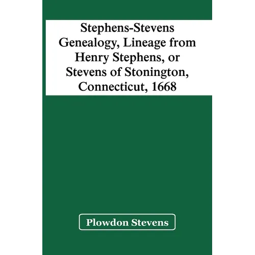 Stephens-Stevens Genealogy, Lineage From Henry Stephens, Or Stevens Of Stonington, Connecticut, 1668 - Paperback