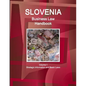 Slovenia Business Law Handbook Volume 1 Strategic Information and Basic Laws - Paperback