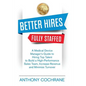 Better Hires, Fully Staffed: A Medical Device Manager's Guide to Hiring Top Talent to Build a High-Performance Sales Team, Increase Revenue and Min - Paperback