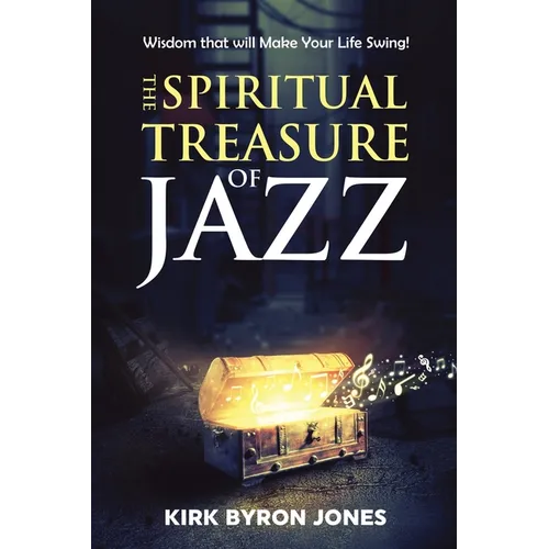 The Spiritual Treasure of Jazz: Wisdom that will Make Your Life Swing! - Paperback