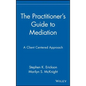 The Practitioner's Guide to Mediation: A Client Centered Approach - Hardcover