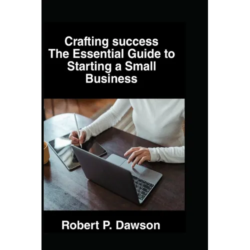 Crafting success: The Essential Guide to Starting a Small Business - Paperback