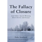 The Fallacy of Closure: And Other Award-Winning Short Stories and Essays - Paperback