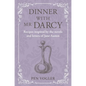 Dinner with MR Darcy: Recipes Inspired by the Novels and Letters of Jane Austen - Hardcover