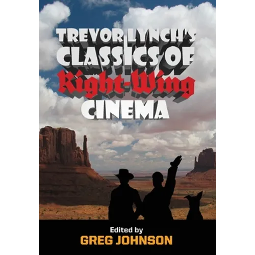 Trevor Lynch's Classics of Right-Wing Cinema - Hardcover