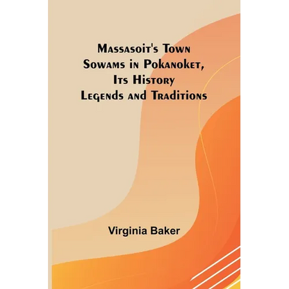Massasoit's Town Sowams in Pokanoket, Its History Legends and Traditions - Paperback