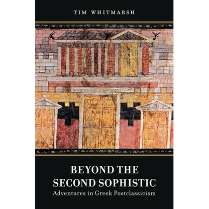 Beyond the Second Sophistic: Adventures in Greek Postclassicism - Hardcover